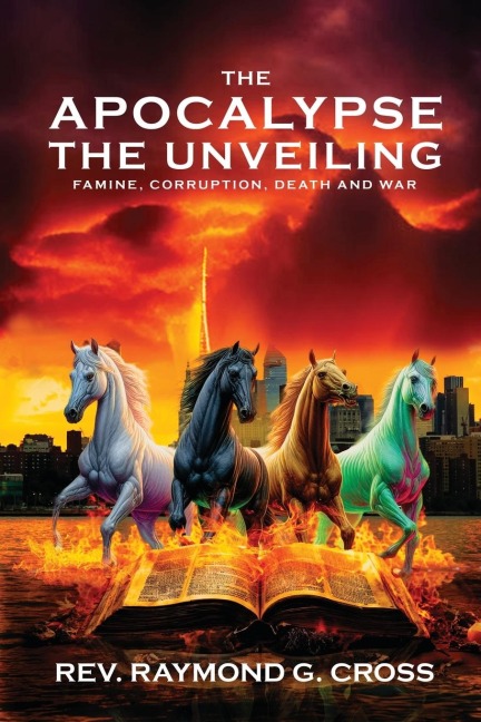 The  Apocalypse  The Unveiling: Famine, Corruption, Death and War