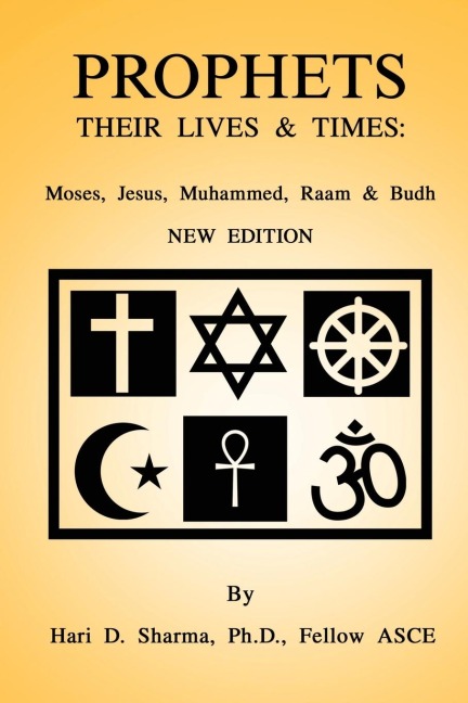 PROPHETS: THEIR LIVES & TIMES: Moses, Jesus, Muhammed, Raam & Budh