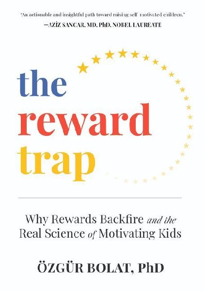 The Reward Trap: Why Rewards Backfire and the Real Science of Motivating Kids