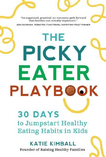 The Picky Eater Playbook: Stress-Free Strategies to Jumpstart Healthy Eating Habits in Kids
