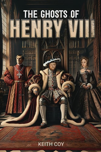 The Ghosts of Henry VIII A Tudor Haunting