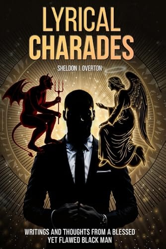 Lyrical Charades Writings and Thoughts from a Blessed Yet Flawed Black Man