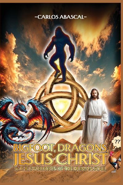 Bigfoot, Dragons, Jesus Christ And The Evolution Of The Human Soul