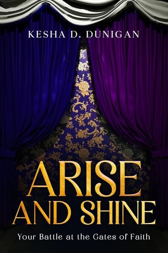 Arise and Shine Your Destiny Battle at the Gate of Faith