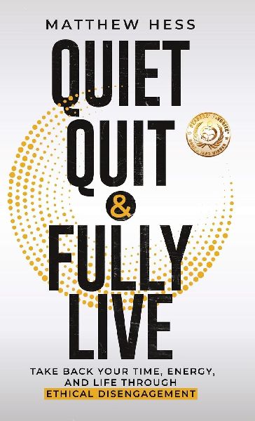 Quiet Quit & Fully Live: Take Back Your Time, Energy, and Life Through Ethical Disengagement