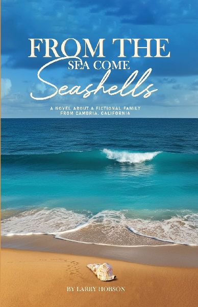 From The Sea Come Seashells: A Novel About a Fictional Family From Cambria, California