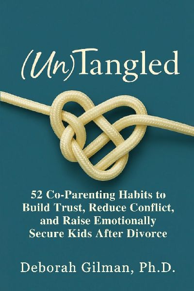 (Un)Tangled: 52 Co-Parenting Habits to Build Trust, Reduce Conflict, and Raise Emotionally Secure Kids After Divorce