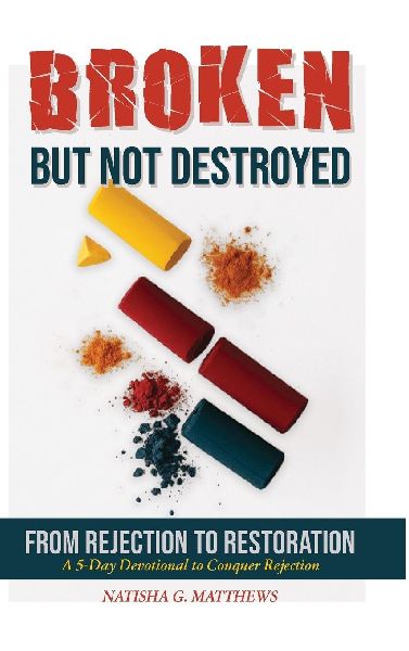 Broken but NOT Destroyed: From Rejection to Restoration