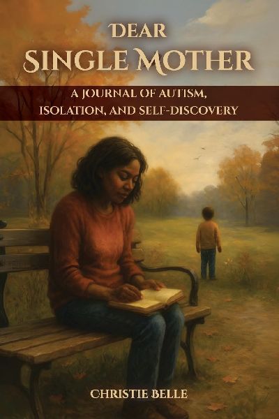 Dear Single Mother: A Journal of Autism, Isolation, and Self-Discovery