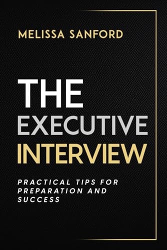 The Executive Interview Practical Tips for Preparation and Success