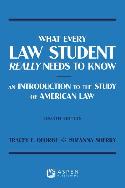 What Every Law Student Really Needs to Know: An Introduction to the Study of American Law