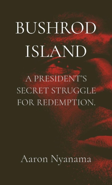 BUSHROD ISLAND: A PRESIDENT'S SECRET STRUGGLE FOR REDEMPTION.