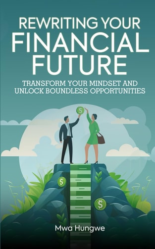 Rewriting Your Financial Future Transform Your Mindset and Unlock Boundless Opportunities
