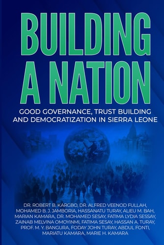 Building a Nation Good Governance, Trust Building And Democratization In Sierra Leone