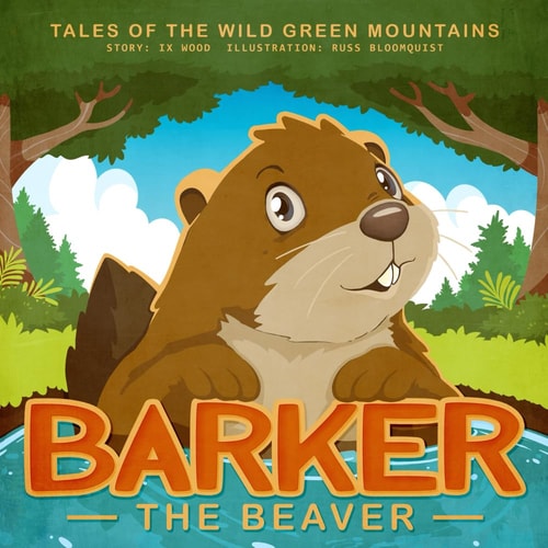 Tales of the Wild Green Mountains Barker the Beaver