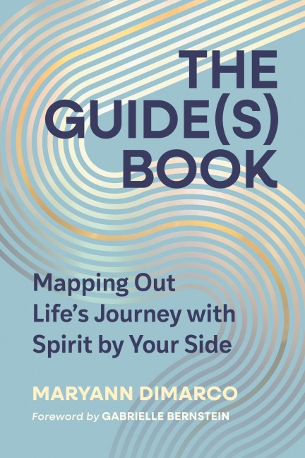 The Guide(s) Book: Mapping Out Lifes Journey with Spirit by Your Side