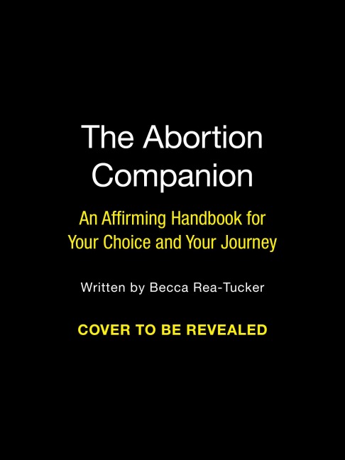 The Abortion Companion: An Affirming Handbook for Your Choice and Your Journey