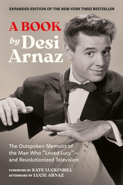 A Book (Expanded Edition): The Outspoken Memoirs of the Man Who "Loved Lucy"--And Revolutionized Television (Exclusive New Material with Commentary by Lucie Arnaz)