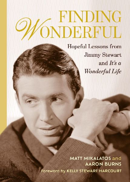 Finding Wonderful: Hopeful Lessons from Jimmy Stewart and Its a Wonderful Life