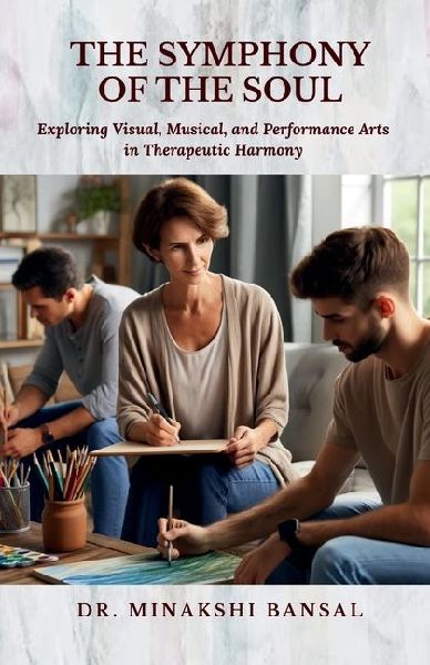 The Symphony of the Soul: Exploring Visual, Musical, and Performance Arts in Therapeutic Harmony