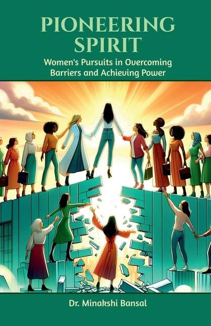 Pioneering Spirit: Womens Pursuits in Overcoming Barriers and Achieving Power