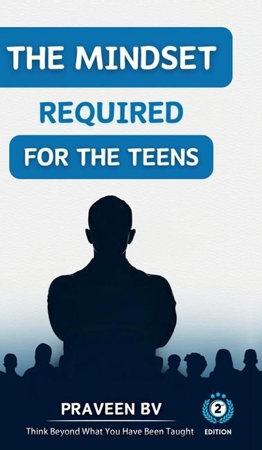 The Mindset Required for the Teens (2nd Edition): Think beyond what youve been taught