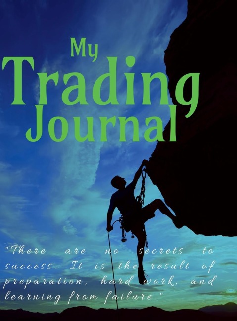 Trading Journal: There are no secrets to success. It is the result of preparation, hard work, and learning from failure.