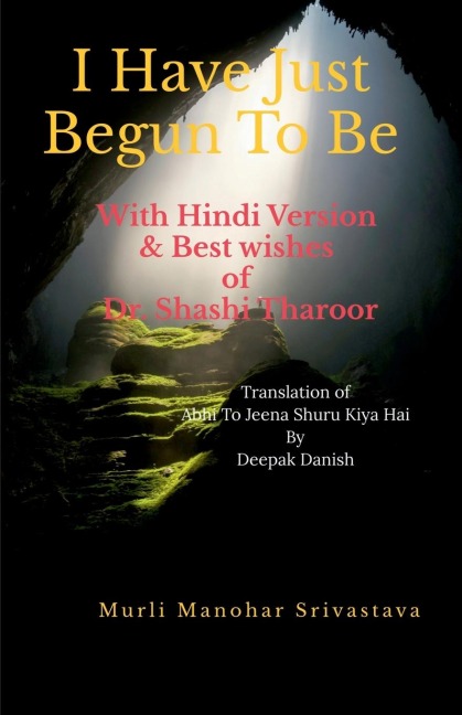 I Have Just Begun To Be With Hindi Version: & Best wishes of Dr. Shashi Tharoor