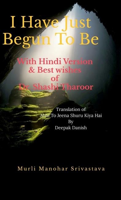 I Have Just Begun To Be With Hindi Version: & Best wishes of Dr. Shashi Tharoor