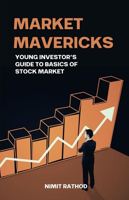 Market Mavericks: Young Investor's Guide to Basics of Stock Market