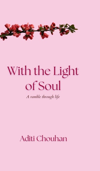 With the Light of Soul: A ramble through life
