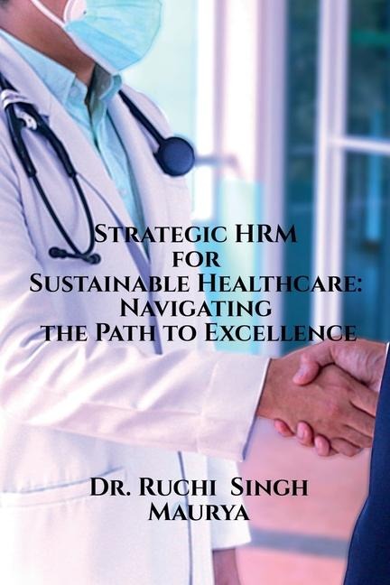 Strategic HRM for Sustainable Healthcare: Navigating the Path to Excellence