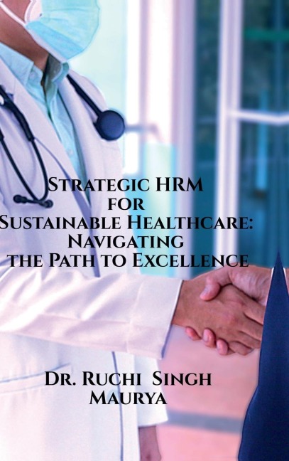 Strategic HRM for Sustainable Healthcare: Navigating the Path to Excellence