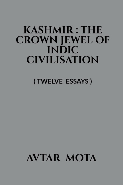 Kashmir: THE CROWN JEWEL OF INDIC CIVILISATION: ( Eleven Essays )