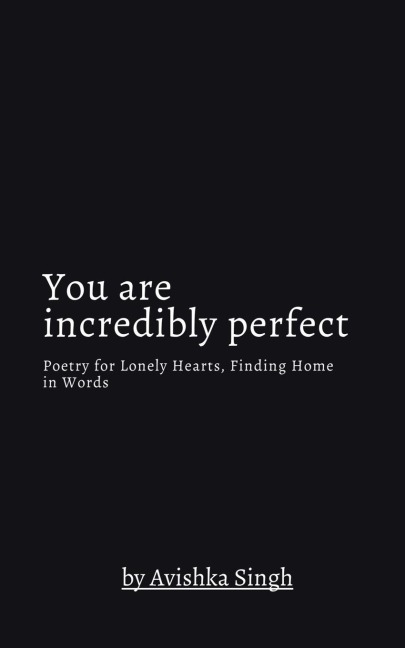 You are incredibly perfect: Poetry for Lonely Hearts, Finding Home in Words