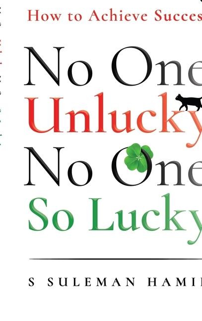 No One Unlucky, No One So Lucky!: How to achieve success