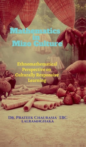 Mathematics in Mizo Culture Ethnomathematical Perspective on Culturally Responsive Learning