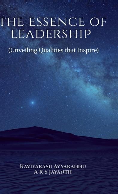 The Essence of Leadership: (Unveiling Qualities that Inspire)