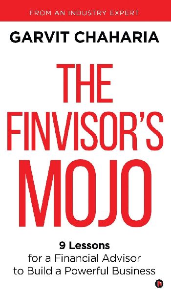 The FinVisors Mojo: 9 Lessons for a Financial Advisor to Build a Powerful Busine