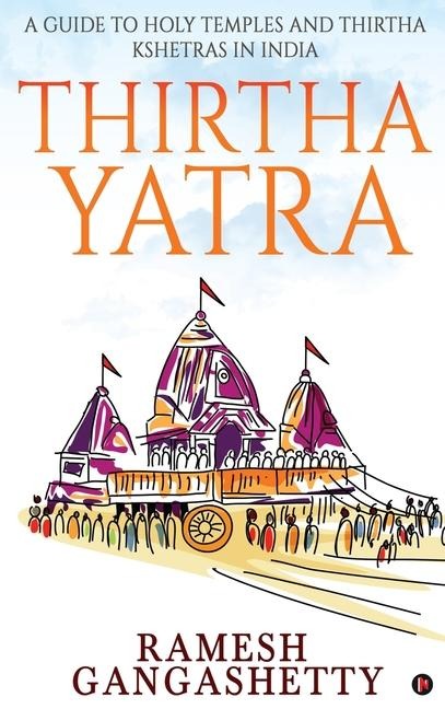 Thirtha Yatra: A Guide to Holy Temples and Thirtha Kshetras in India