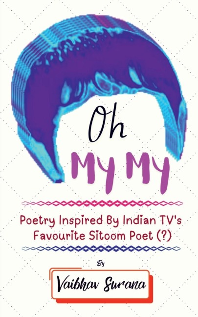 Oh My My: Poetry Inspired By Indian TV's Favourite Sitcom Poet (?)