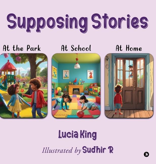 Supposing Stories: At the Park, At School and At Home