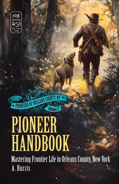 Pioneer Handbook: Mastering Frontier Life in Orleans County, New York