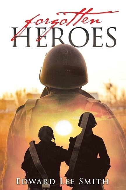 Forgotten Heroes: An American Soldiers Journey from Korea Through the Cold War