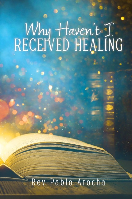WHY HAVEN'T I RECEIVED HEALING?