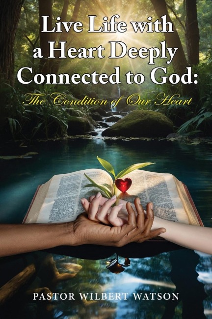 Live Life with a Heart Deeply Connected to God: The condition of our Heart