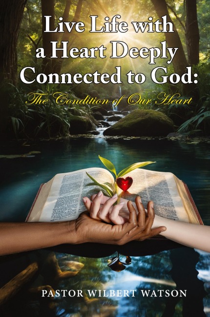 Live Life with a Heart Deeply Connected to God: The condition of our Heart