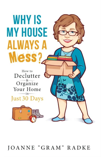 Why Is My House Always a Mess?: How to DeClutter & Organize Your Home in Just 30 Days