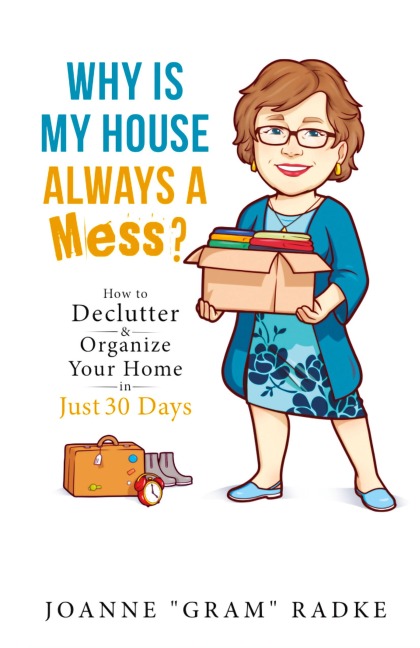 Why Is My House Always a Mess?: How to DeClutter & Organize Your Home in Just 30 Days