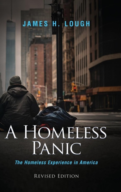 A Homeless Panic: THE HOMELESS EXPERIENCE IN AMERICA